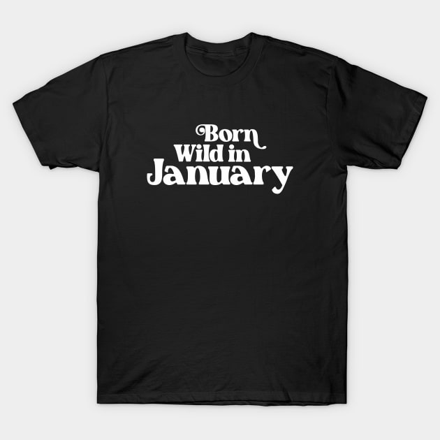 Born Wild in January (2) - Birth Month - Birthday Gift T-Shirt by Vector-Artist